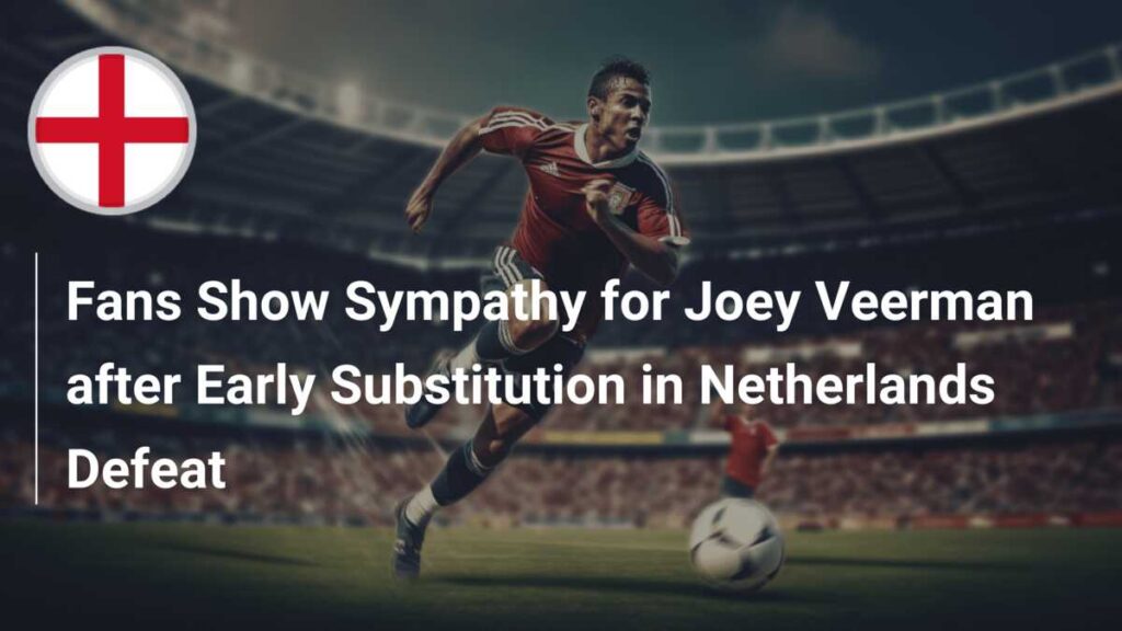 What Affected Joey Veerman's Performance During Netherlands vs Austria Match?